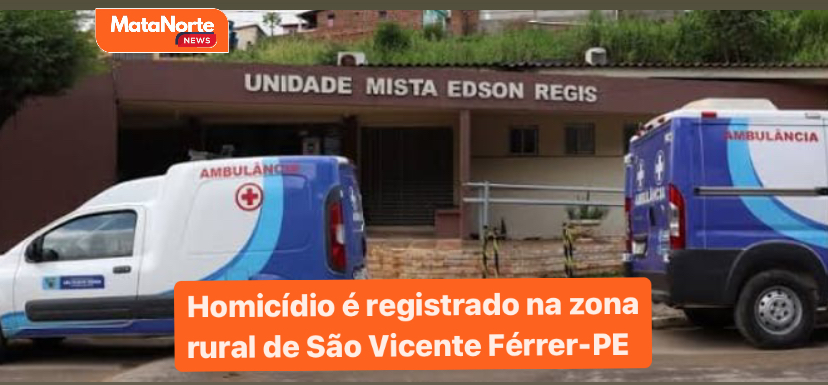 SÃO VICENTE FÉRRER| Homicídio é registrado no Sítio Quatis, Zona rural da Cidade; Veja